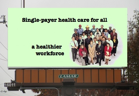 Billboard Single-payer health care for all…a healthier workforce”
